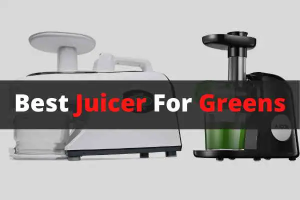Best Juicer For Greens
