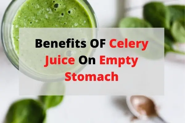 Benefits Of Celery Juice On Empty Stomach